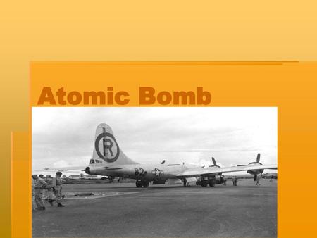 Atomic Bomb.