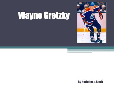 Wayne Gretzky By Harinder & Amrit.