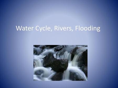 Water Cycle, Rivers, Flooding