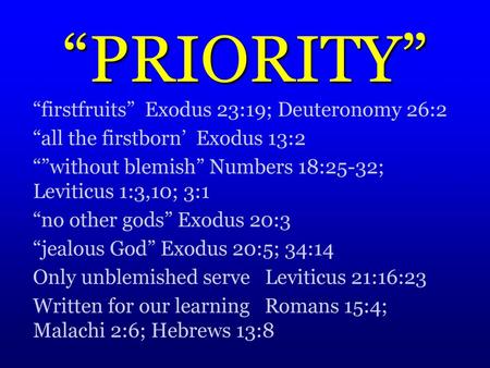 “PRIORITY” “firstfruits” Exodus 23:19; Deuteronomy 26:2