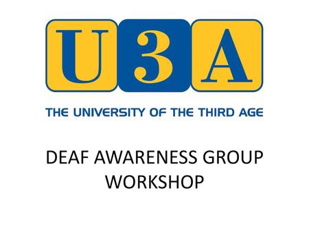 DEAF AWARENESS GROUP WORKSHOP.