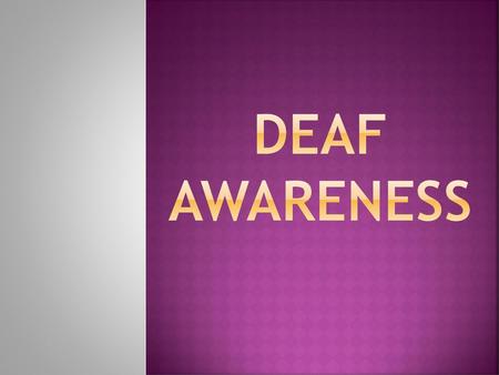 Deaf Awareness.