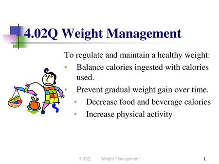 4.02Q Weight Management To regulate and maintain a healthy weight: