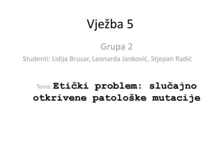 Tema: Etički problem: slučajno otkrivene patološke mutacije