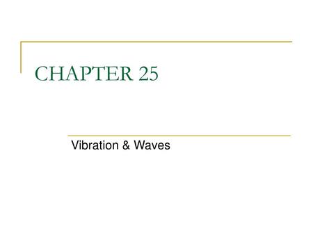 CHAPTER 25 Vibration & Waves.