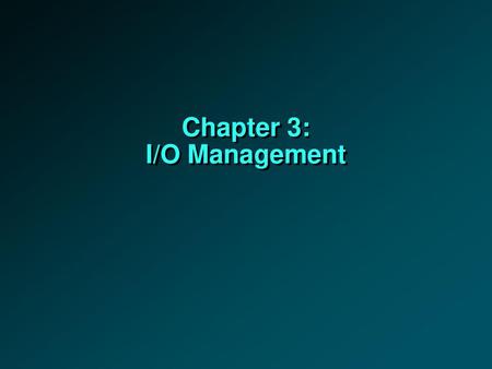 Chapter 3: I/O Management