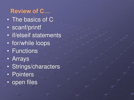 Review of C… The basics of C scanf/printf if/elseif statements