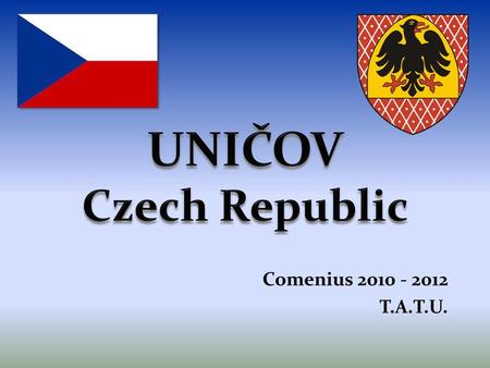 UNIČOV Czech Republic Comenius 2010 - 2012 T.A.T.U.