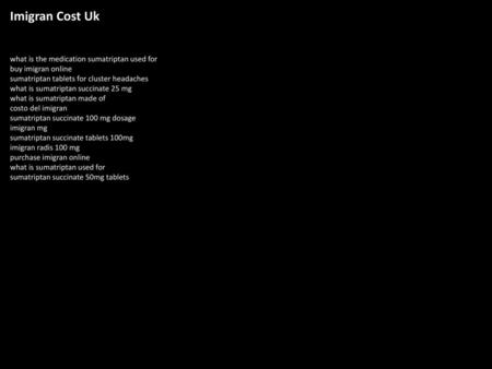 Imigran Cost Uk what is the medication sumatriptan used for buy imigran online sumatriptan tablets for cluster headaches what is sumatriptan succinate.