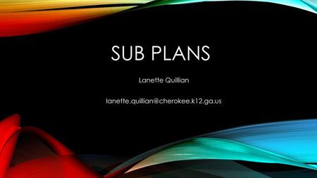 Lanette Quillian lanette.quillian@cherokee.k12.ga.us Sub Plans Lanette Quillian lanette.quillian@cherokee.k12.ga.us.