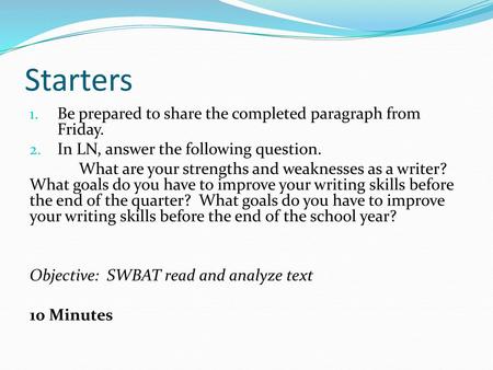 Starters Be prepared to share the completed paragraph from Friday.