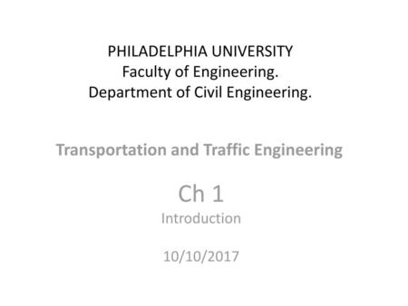 Transportation and Traffic Engineering Ch 1 Introduction 10/10/2017