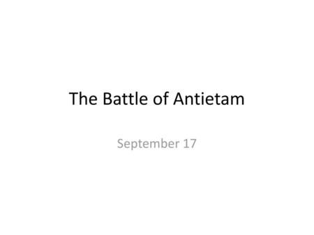 The Battle of Antietam September 17.