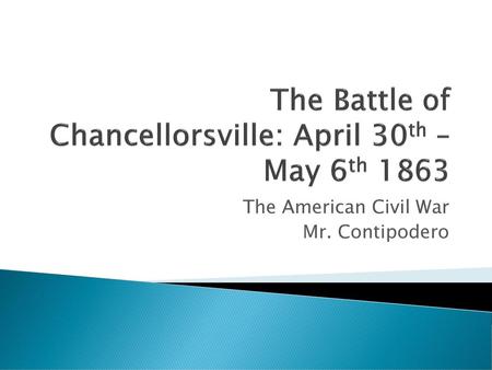 The Battle of Chancellorsville: April 30th – May 6th 1863