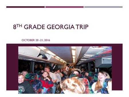 8th Grade Georgia Trip October 20 -21, 2016.