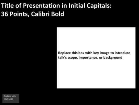 Title of Presentation in Initial Capitals: 36 Points, Calibri Bold