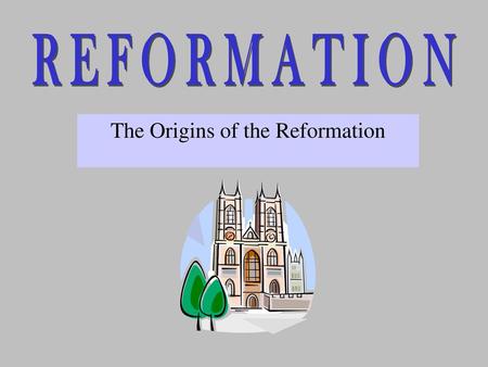 The Origins of the Reformation