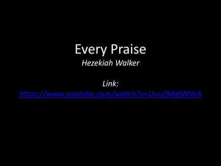 Every Praise Hezekiah Walker Link: https://www. youtube. com/watch