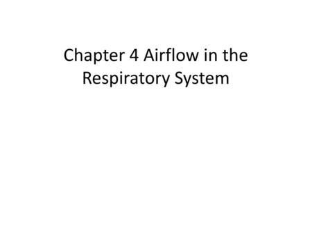 Chapter 4 Airflow in the Respiratory System