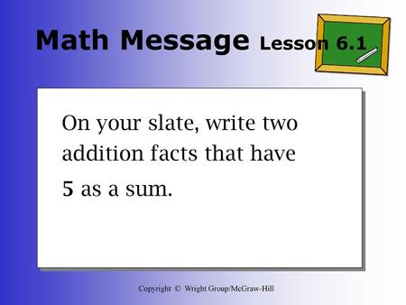 On your slate, write two addition facts that have 5 as a sum.