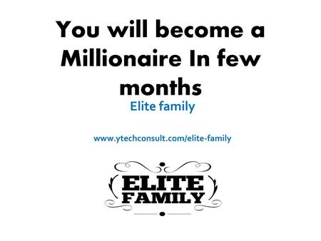 You will become a Millionaire In few months