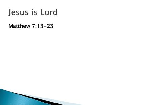 Jesus is Lord Matthew 7:13-23.