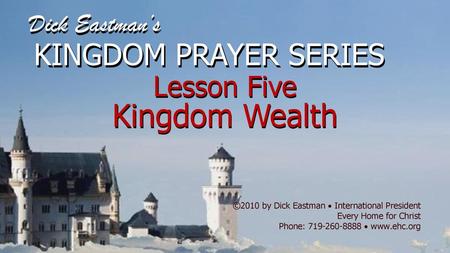 Kingdom Wealth KINGDOM PRAYER SERIES Lesson Five Dick Eastman’s