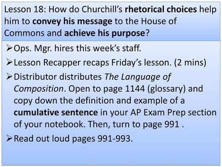 Lesson 18: How do Churchill’s rhetorical choices help him to convey his message to the House of Commons and achieve his purpose? Ops. Mgr. hires this week’s.