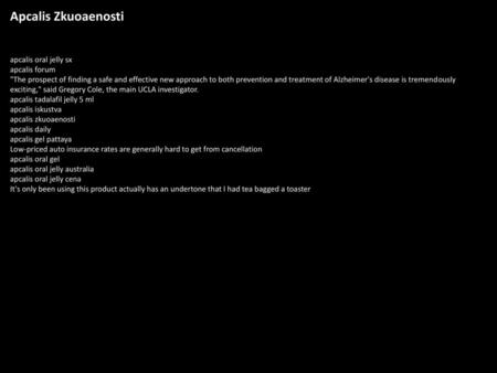 Apcalis Zkuoaenosti apcalis oral jelly sx apcalis forum The prospect of finding a safe and effective new approach to both prevention and treatment of.