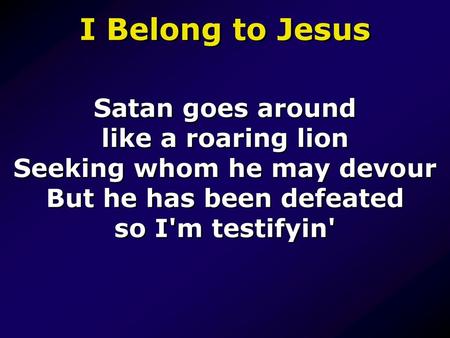 I Belong to Jesus Satan goes around