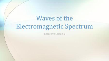 Waves of the Electromagnetic Spectrum