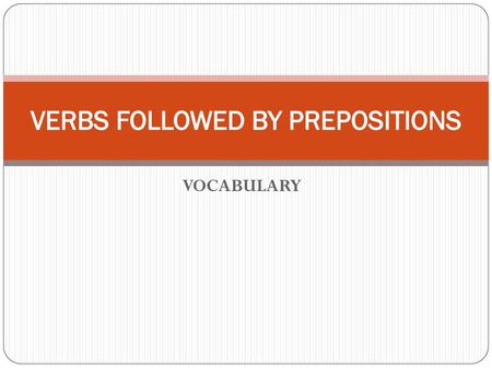 VERBS FOLLOWED BY PREPOSITIONS