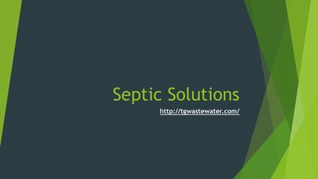 Septic Solutions http://tgwastewater.com/.