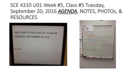 WALL PRESENTATION: SCE 4310 Handouts WEEKS 1-5//White Board Notes & Upcoming Due Dates