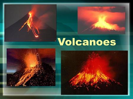 Volcanoes.