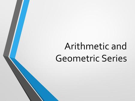 Arithmetic and Geometric Series