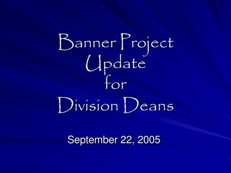 Banner Project Update for Division Deans