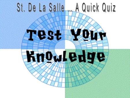 St. De La Salle … A Quick Quiz