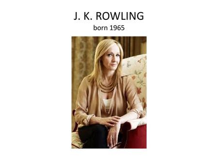 J. K. ROWLING born 1965.