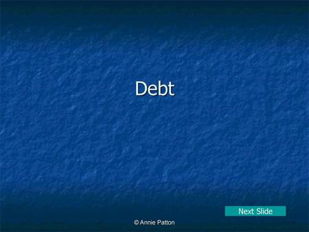 Debt Next Slide © Annie Patton.