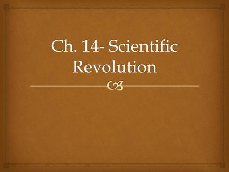 Ch. 14- Scientific Revolution