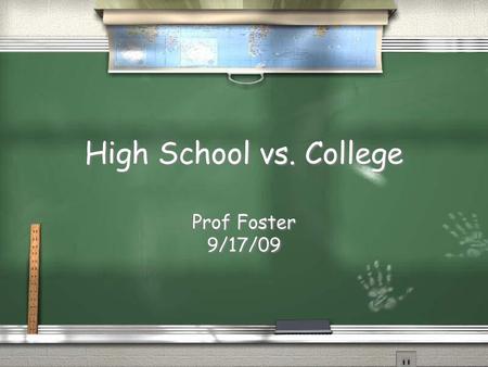 High School vs. College Prof Foster 9/17/09.