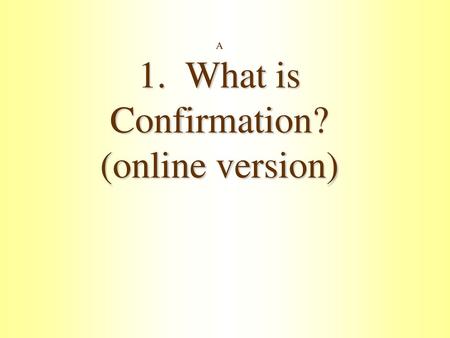 A 1. What is Confirmation? (online version)