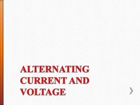 ALTERNATING CURRENT AND VOLTAGE