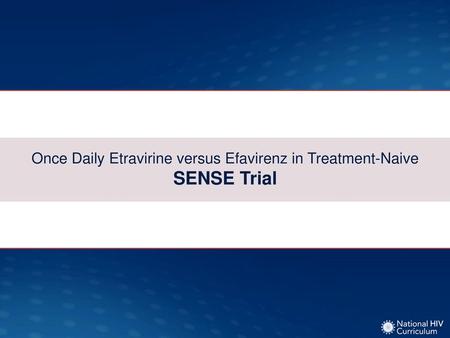 Once Daily Etravirine versus Efavirenz in Treatment-Naive SENSE Trial