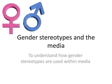 Gender stereotypes and the media