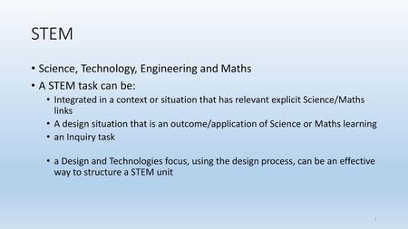 STEM Science, Technology, Engineering and Maths A STEM task can be: