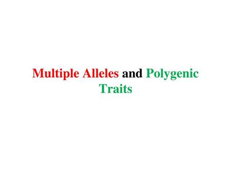 Multiple Alleles and Polygenic Traits