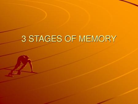 3 STAGES OF MEMORY.