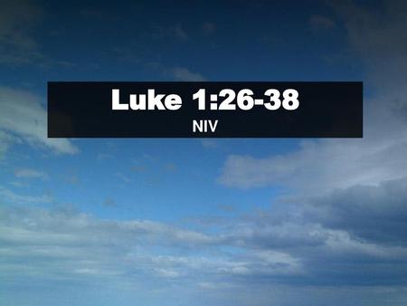 Luke 1:26-38 NIV Scripture.